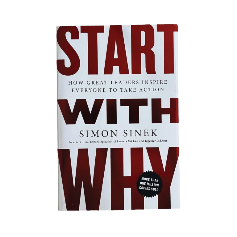Start with Why: How Great Leaders Inspire Everyone to Take Action
