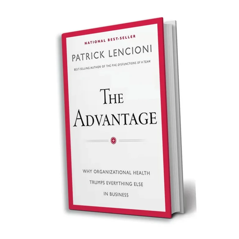 The Advantage: Why Organizational Health Trumps Everything Else In Business